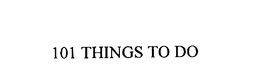 101 THINGS TO DO trademark