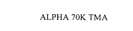 ALPHA 70K TMA trademark