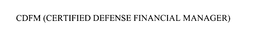 CDFM CERTIFIED DEFENSE FINANCIAL MANAGER trademark