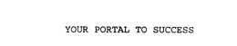 YOUR PORTAL TO SUCCESS trademark