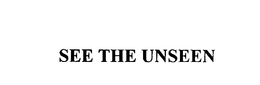 SEE THE UNSEEN trademark