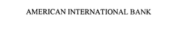 AMERICAN INTERNATIONAL BANK trademark