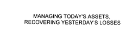 MANAGING TODAY'S ASSETS, RECOVERING YESTERDAY'S LOSSES trademark