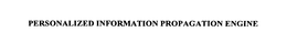 PERSONALIZED INFORMATION PROPAGATION ENGINE trademark