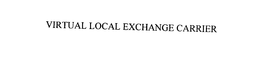 VIRTUAL LOCAL EXCHANGE CARRIER trademark