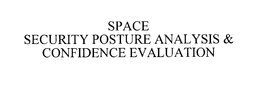 SPACE SECURITY POSTURE ANALYSIS & CONFIDENCE EVALUATION trademark