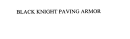 BLACK KNIGHT PAVING ARMOR trademark