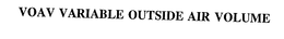 VOAV VARIABLE OUTSIDE AIR VOLUME trademark
