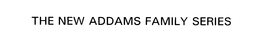 THE NEW ADDAMS FAMILY SERIES trademark
