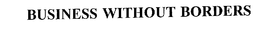 BUSINESS WITHOUT BORDERS trademark