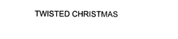 TWISTED CHRISTMAS trademark