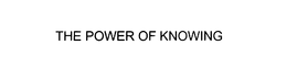 THE POWER OF KNOWING trademark
