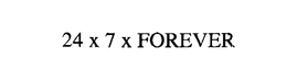 24 X 7 X FOREVER trademark