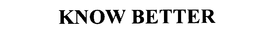 KNOW BETTER trademark