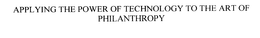 APPLYING THE POWER OF TECHNOLOGY TO THE ART OF PHILANTHROPY trademark