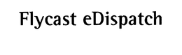 FLYCAST EDISPATCH trademark