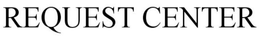 REQUEST CENTER trademark