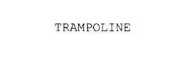 TRAMPOLINE trademark