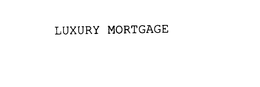 LUXURY MORTGAGE trademark