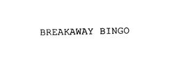 BREAKAWAY BINGO trademark