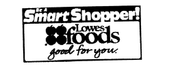 BE A SMART SHOPPER! LOWES FOODS GOOD FOR YOU. trademark