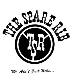 TSR THE SPARE RIB WE AIN'T JUST RIBS trademark