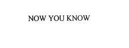 NOW YOU KNOW trademark