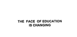 THE FACE OF EDUCATION IS CHANGING trademark