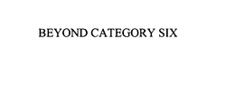 BEYOND CATEGORY SIX trademark