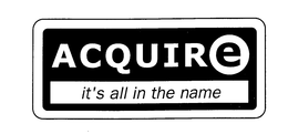 ACQUIRE IT'S ALL IN THE NAME trademark