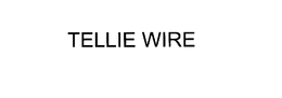 TELLIE WIRE trademark