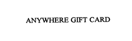 ANYWHERE GIFT CARD trademark