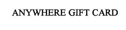 ANYWHERE GIFT CARD trademark