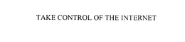 TAKE CONTROL OF THE INTERNET trademark
