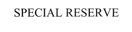 SPECIAL RESERVE trademark