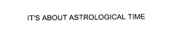 IT'S ABOUT ASTROLOGICAL TIME trademark