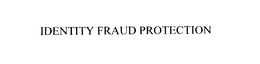 IDENTITY FRAUD PROTECTION trademark