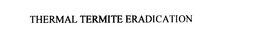 THERMAL TERMITE ERADICATION trademark