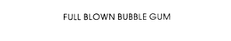 FULL BLOWN BUBBLE GUM trademark