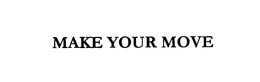 MAKE YOUR MOVE trademark