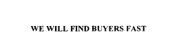 WE WILL FIND BUYERS FAST trademark