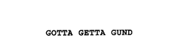 GOTTA GETTA GUND trademark