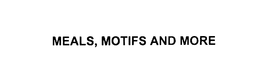 MEALS, MOTIFS AND MORE trademark