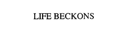 LIFE BECKONS trademark