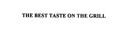 THE BEST TASTE ON THE GRILL trademark