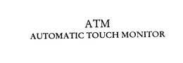 ATM AUTOMATIC TOUCH MONITOR trademark
