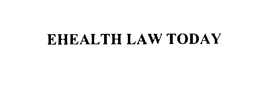EHEALTH LAW TODAY trademark