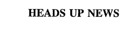 HEADS UP NEWS trademark