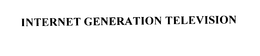 INTERNET GENERATION TELEVISION trademark