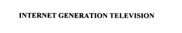 INTERNET GENERATION TELEVISION trademark